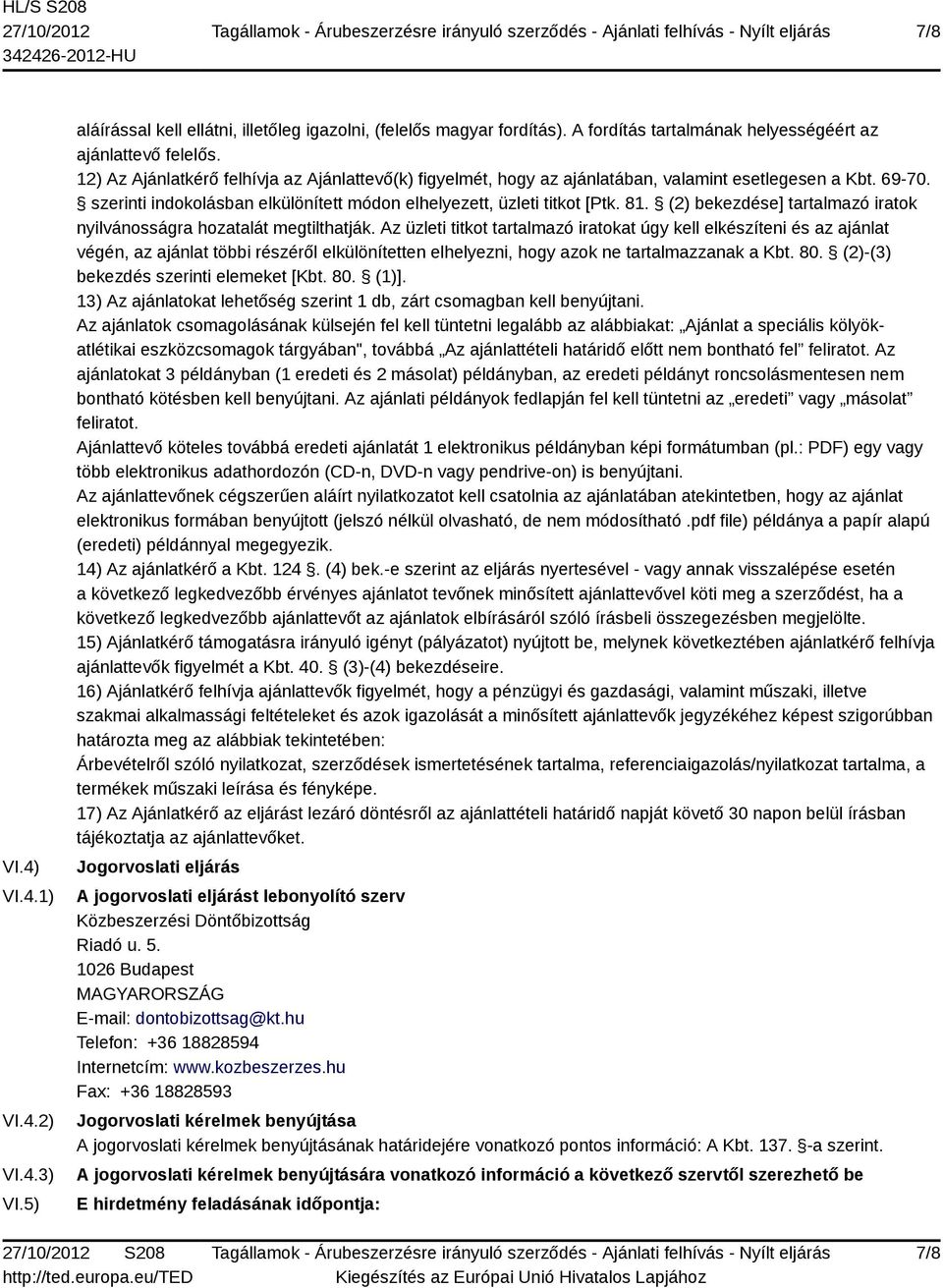 (2) bekezdése] tartalmazó iratok nyilvánosságra hozatalát megtilthatják.