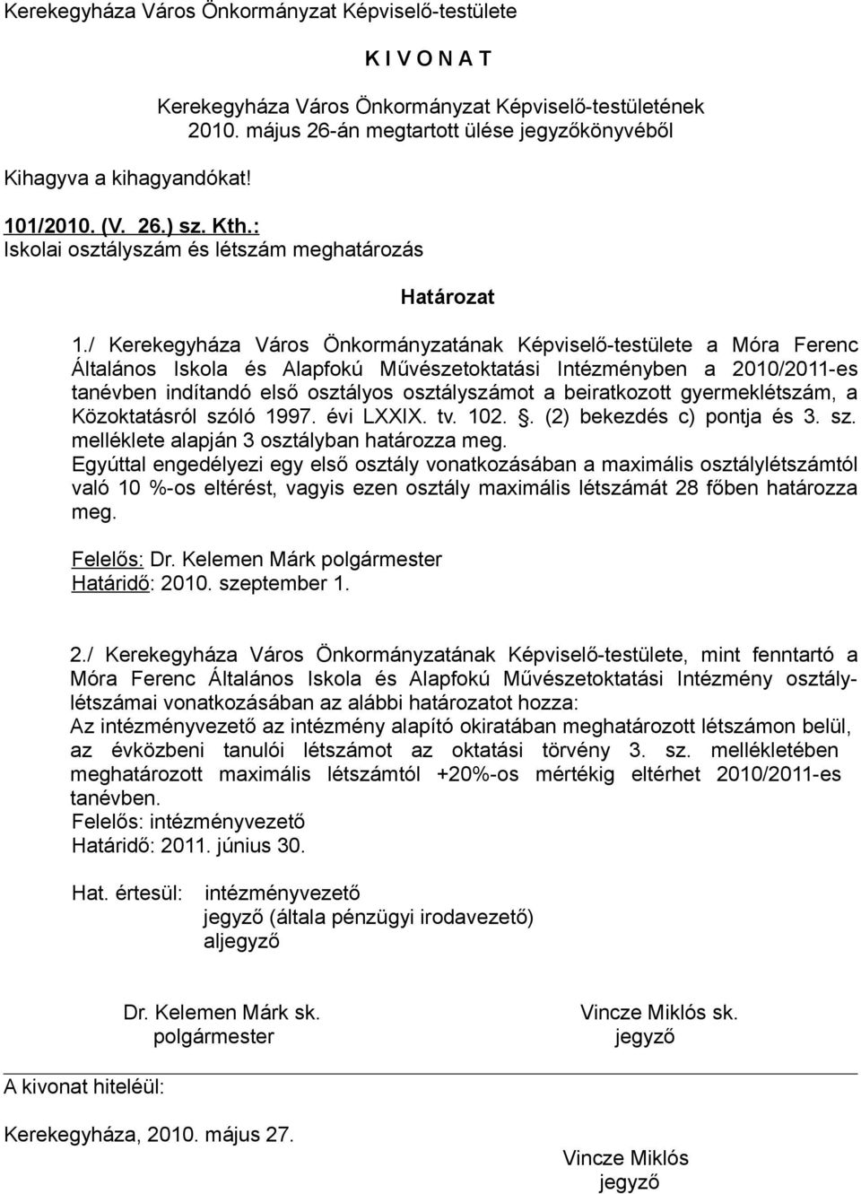 beiratkozott gyermeklétszám, a Közoktatásról szóló 1997. évi LXXIX. tv. 102.. (2) bekezdés c) pontja és 3. sz. melléklete alapján 3 osztályban határozza meg.