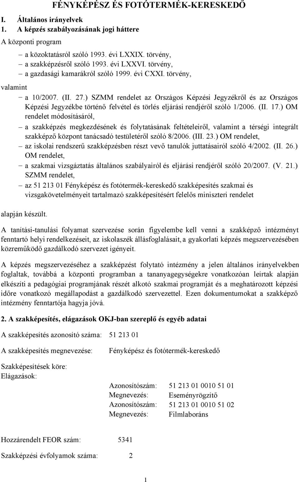 ) SZMM rendelet az Országos Képzési Jegyzékről és az Országos Képzési Jegyzékbe történő felvétel és törlés eljárási rendjéről szóló 1/2006. (II. 17.