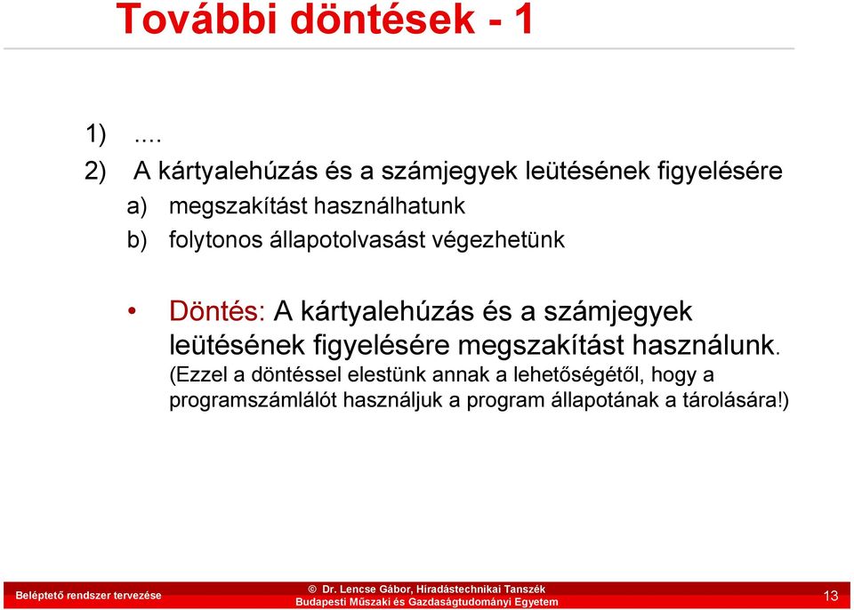 folytonos állapotolvasást végezhetünk Döntés: A kártyalehúzás és a számjegyek leütésének