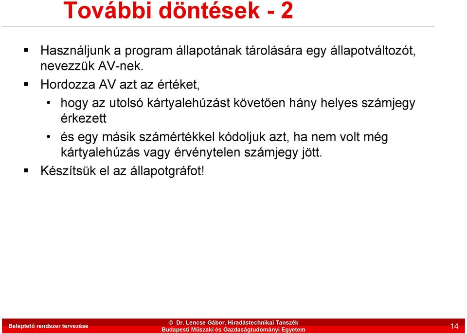 Hordozza AV azt az értéket, hogy az utolsó kártyalehúzást követıen hány helyes számjegy