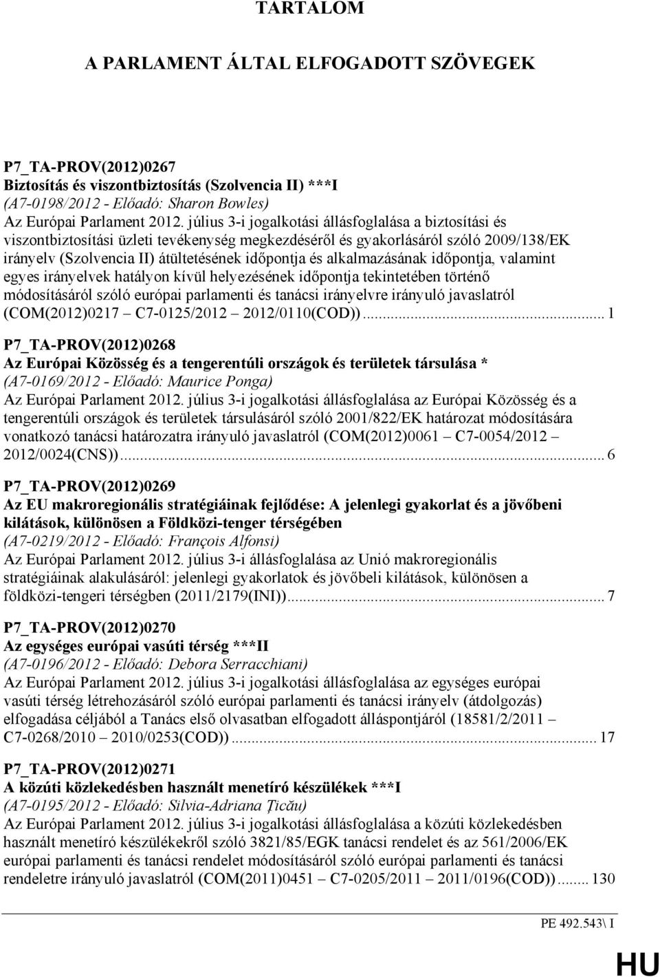 alkalmazásának idıpontja, valamint egyes irányelvek hatályon kívül helyezésének idıpontja tekintetében történı módosításáról szóló európai parlamenti és tanácsi irányelvre irányuló javaslatról