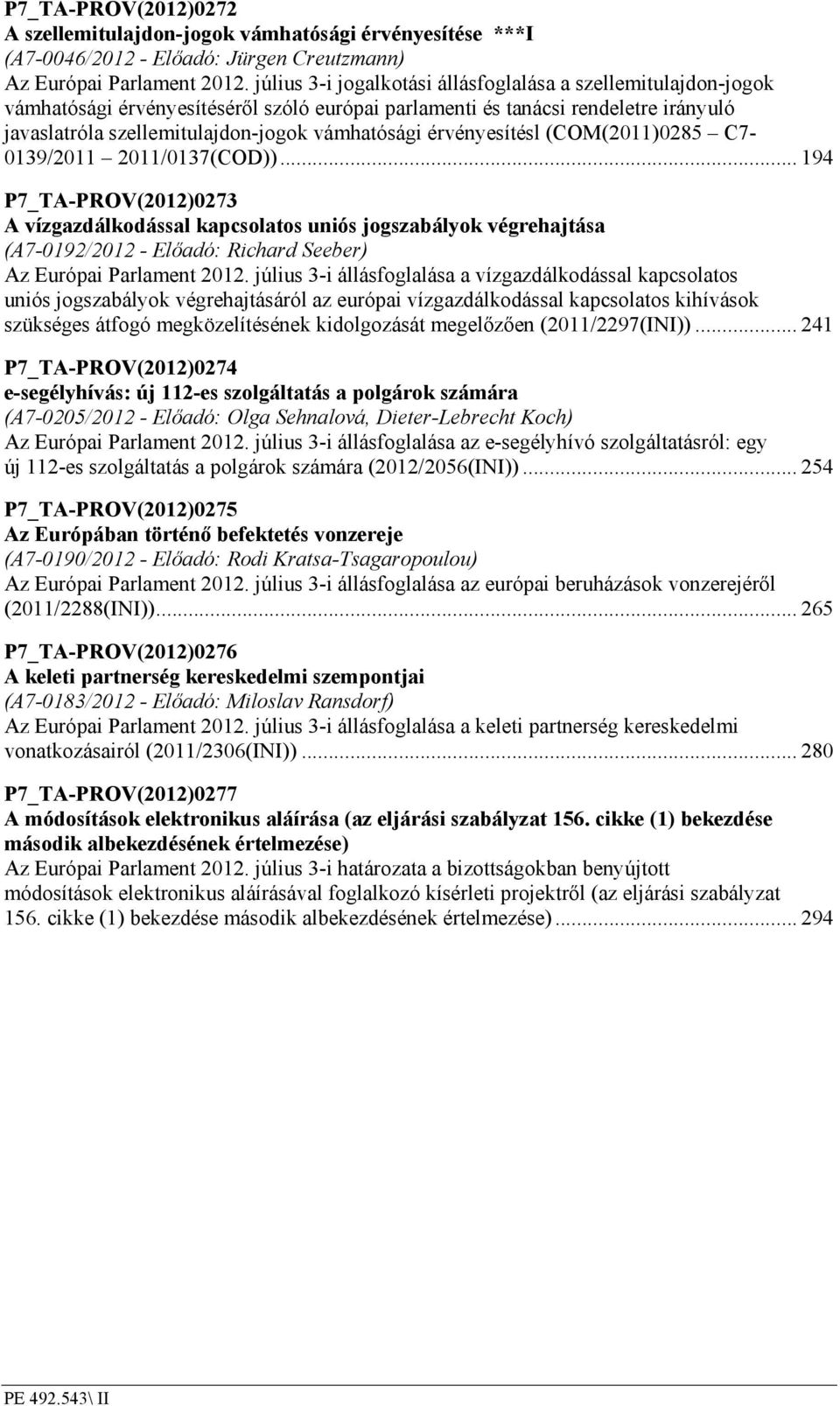 érvényesítésl (COM(2011)0285 C7-0139/2011 2011/0137(COD)).