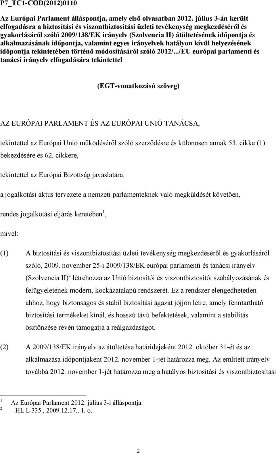 alkalmazásának idıpontja, valamint egyes irányelvek hatályon kívül helyezésének idıpontja tekintetében történı módosításáról szóló 2012/.