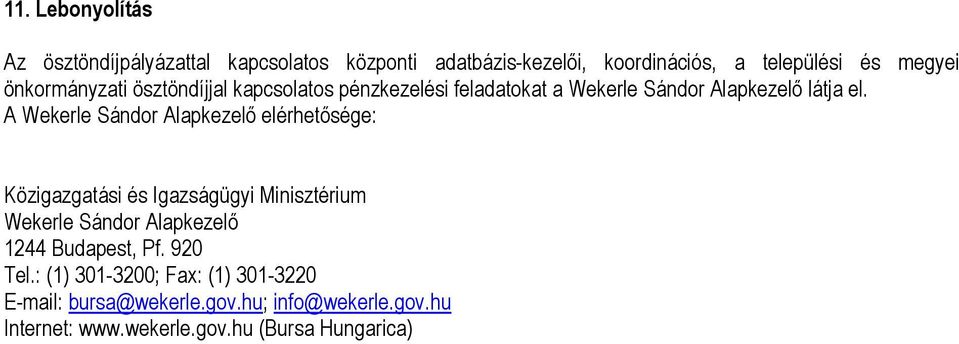 A Wekerle Sándor Alapkezelı elérhetısége: Közigazgatási és Igazságügyi Minisztérium Wekerle Sándor Alapkezelı 1244