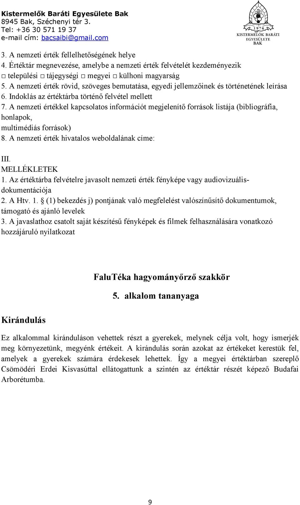 A nemzeti értékkel kapcsolatos információt megjelenítő források listája (bibliográfia, honlapok, multimédiás források) 8. A nemzeti érték hivatalos weboldalának címe: III. MELLÉKLETEK 1.