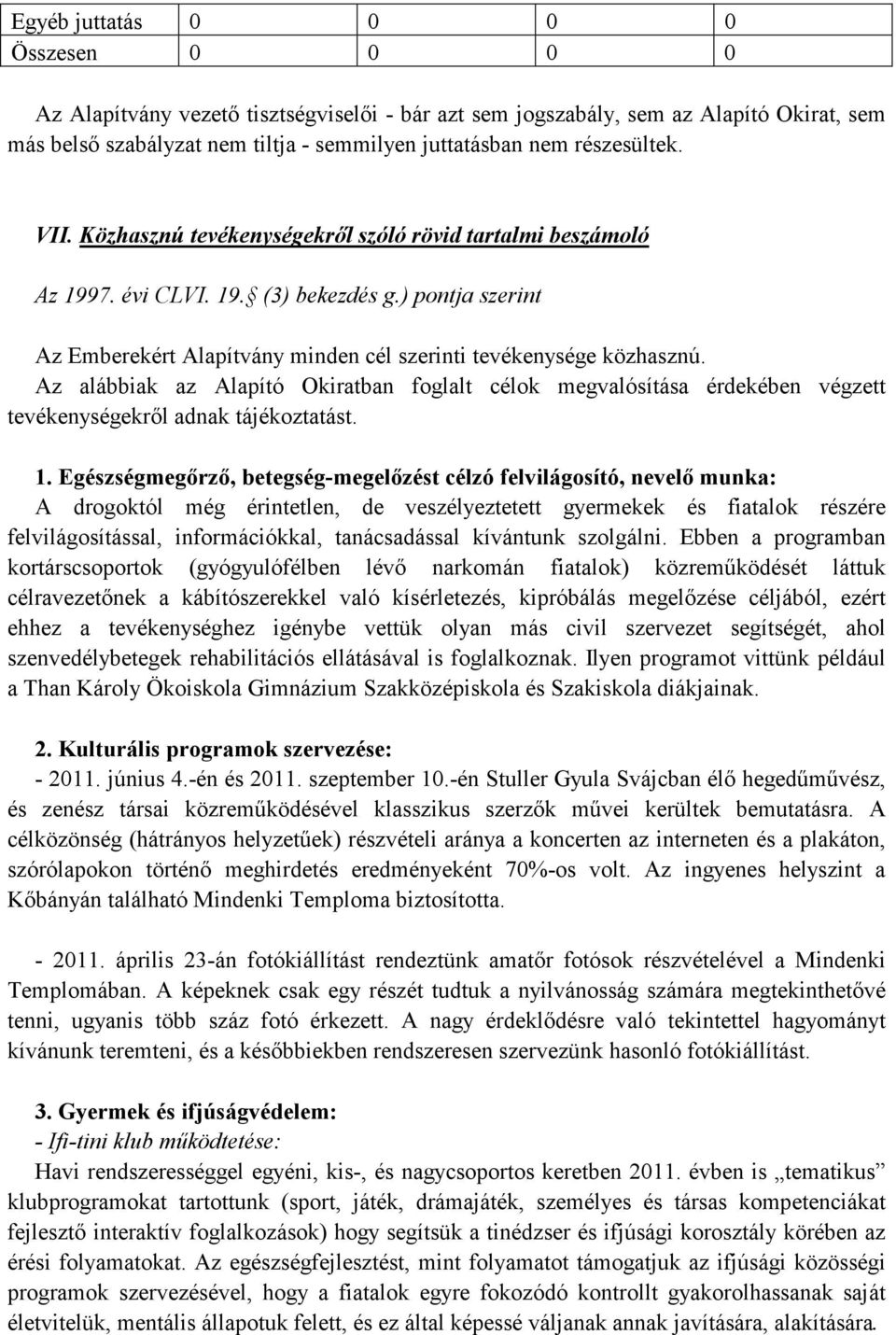 Az alábbiak az Alapító Okiratban foglalt célok megvalósítása érdekében végzett tevékenységekrıl adnak tájékoztatást. 1.