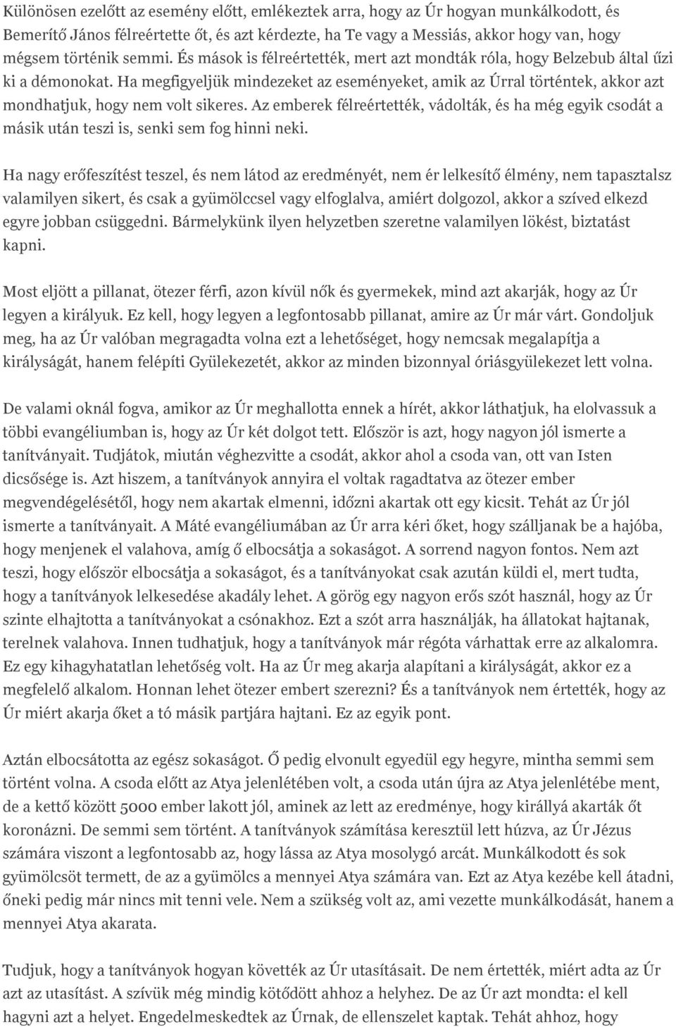 Ha megfigyeljük mindezeket az eseményeket, amik az Úrral történtek, akkor azt mondhatjuk, hogy nem volt sikeres.