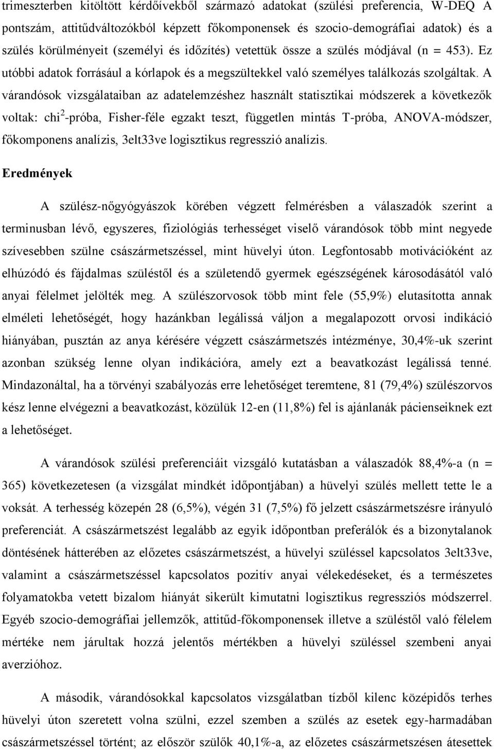 A várandósok vizsgálataiban az adatelemzéshez használt statisztikai módszerek a következők voltak: chi 2 -próba, Fisher-féle egzakt teszt, független mintás T-próba, ANOVA-módszer, főkomponens