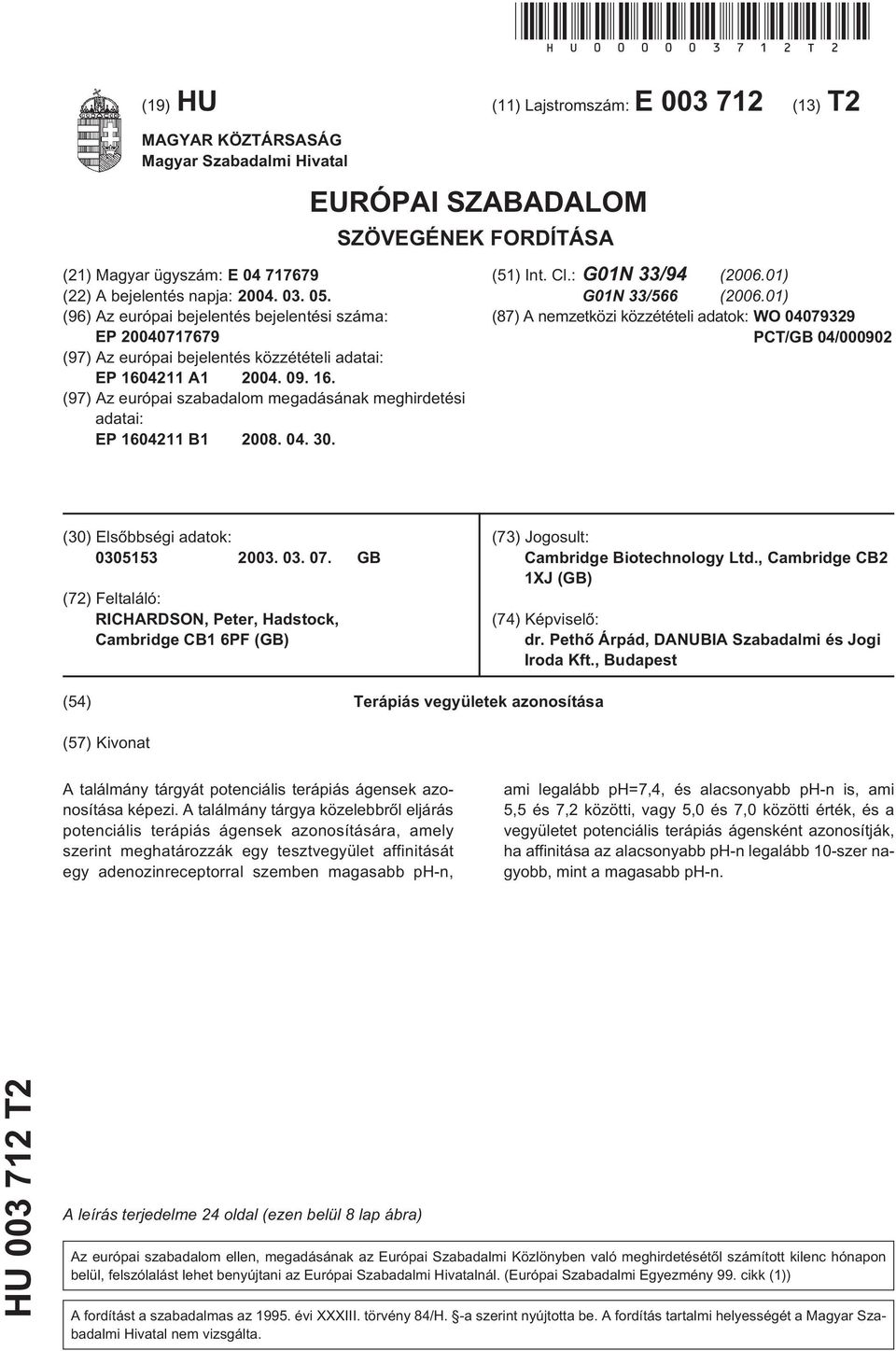 09. 16. (97) Az európai szabadalom megadásának meghirdetési adatai: EP 1604211 B1 08. 04. 30. (1) Int. Cl.: G01N 33/94 (06.01) G01N 33/66 (06.