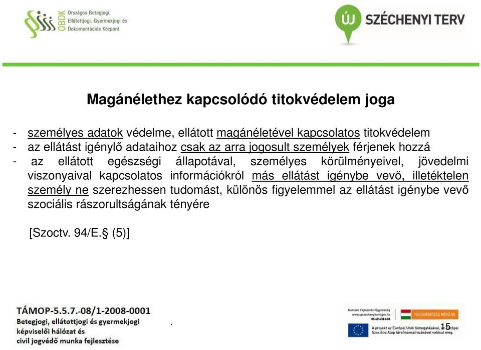 személyes körülményeivel, jövedelmi viszonyaival kapcsolatos információkról más ellátást igénybe vevő, illetéktelen