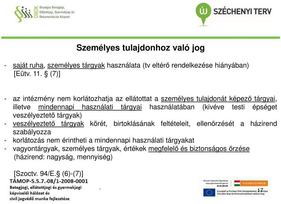 veszélyeztető tárgyak) - veszélyeztető tárgyak körét, birtoklásának feltételeit, ellenőrzését a házirend szabályozza - korlátozás nem érintheti a