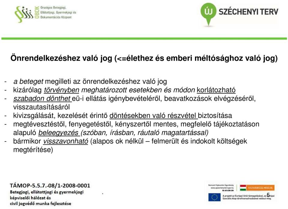 kivizsgálását, kezelését érintő döntésekben való részvétel biztosítása - megtévesztéstől, fenyegetéstől, kényszertől mentes, megfelelő