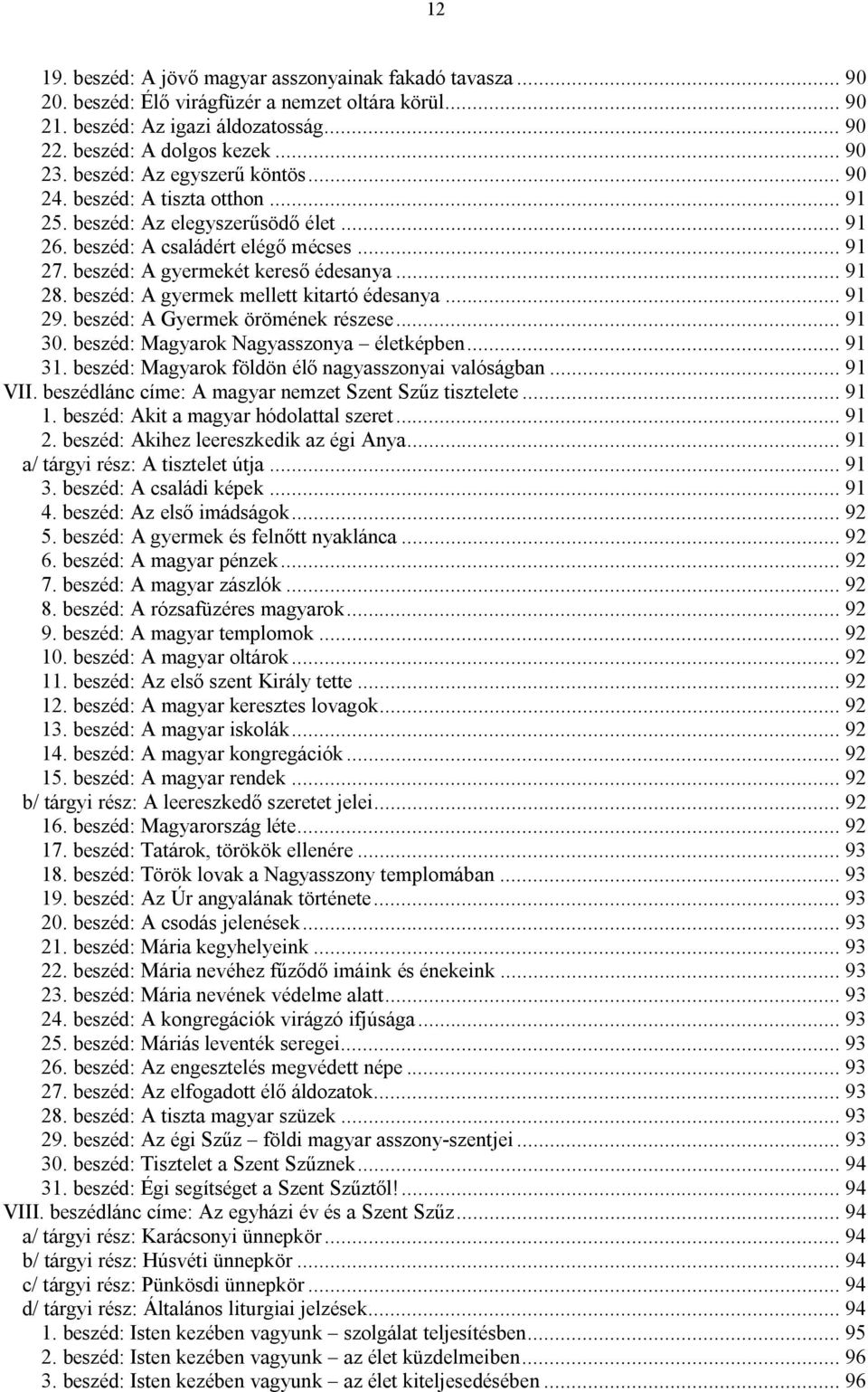 beszéd: A gyermek mellett kitartó édesanya... 91 29. beszéd: A Gyermek örömének részese... 91 30. beszéd: Magyarok Nagyasszonya életképben... 91 31.