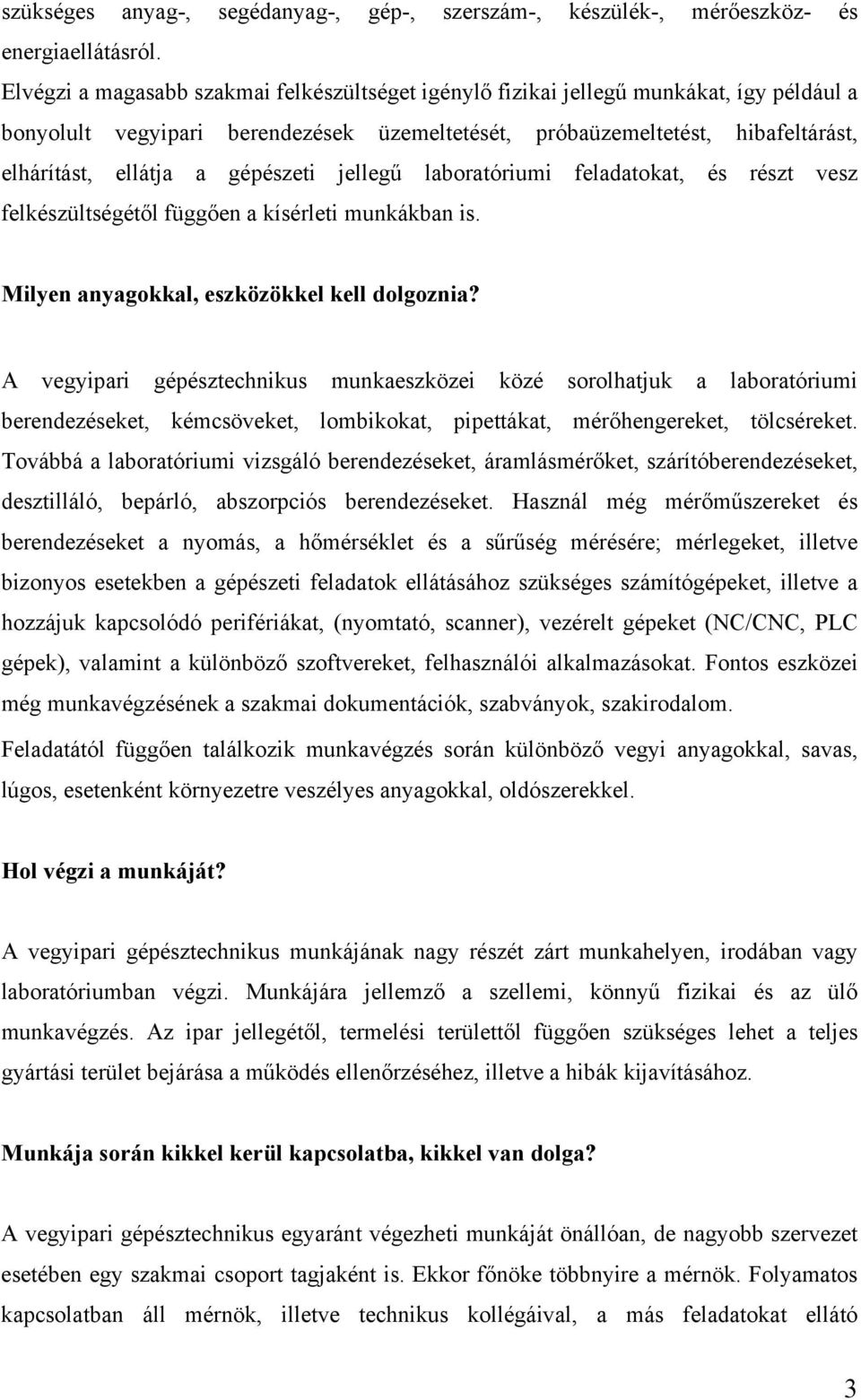 gépészeti jellegű laboratóriumi feladatokat, és részt vesz felkészültségétől függően a kísérleti munkákban is. Milyen anyagokkal, eszközökkel kell dolgoznia?