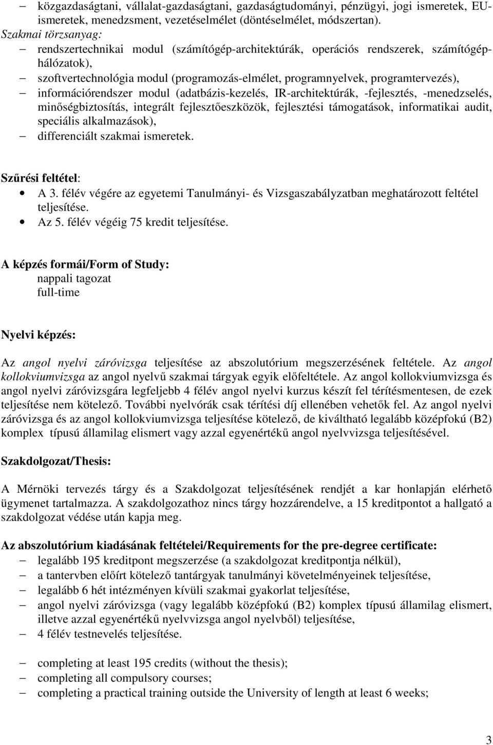 információrendszer modul (adatbázis-kezelés, IR-architektúrák, -fejlesztés, -menedzselés, minőségbiztosítás, integrált fejlesztőeszközök, fejlesztési támogatások, informatikai audit, speciális