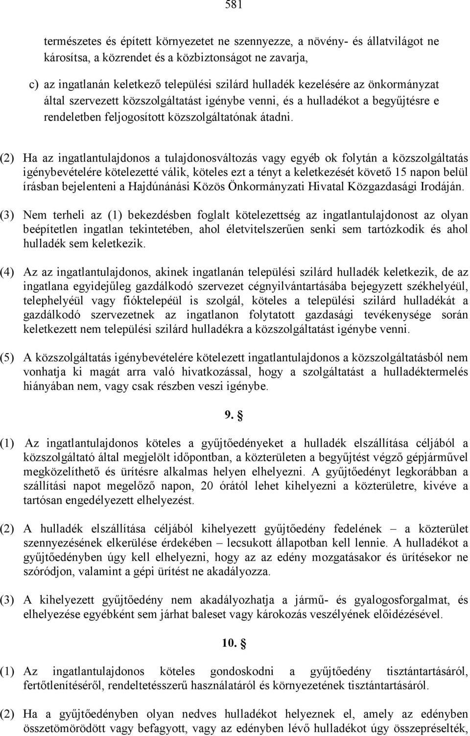 (2) Ha az ingatlantulajdonos a tulajdonosváltozás vagy egyéb ok folytán a közszolgáltatás igénybevételére kötelezetté válik, köteles ezt a tényt a keletkezését követı 15 napon belül írásban