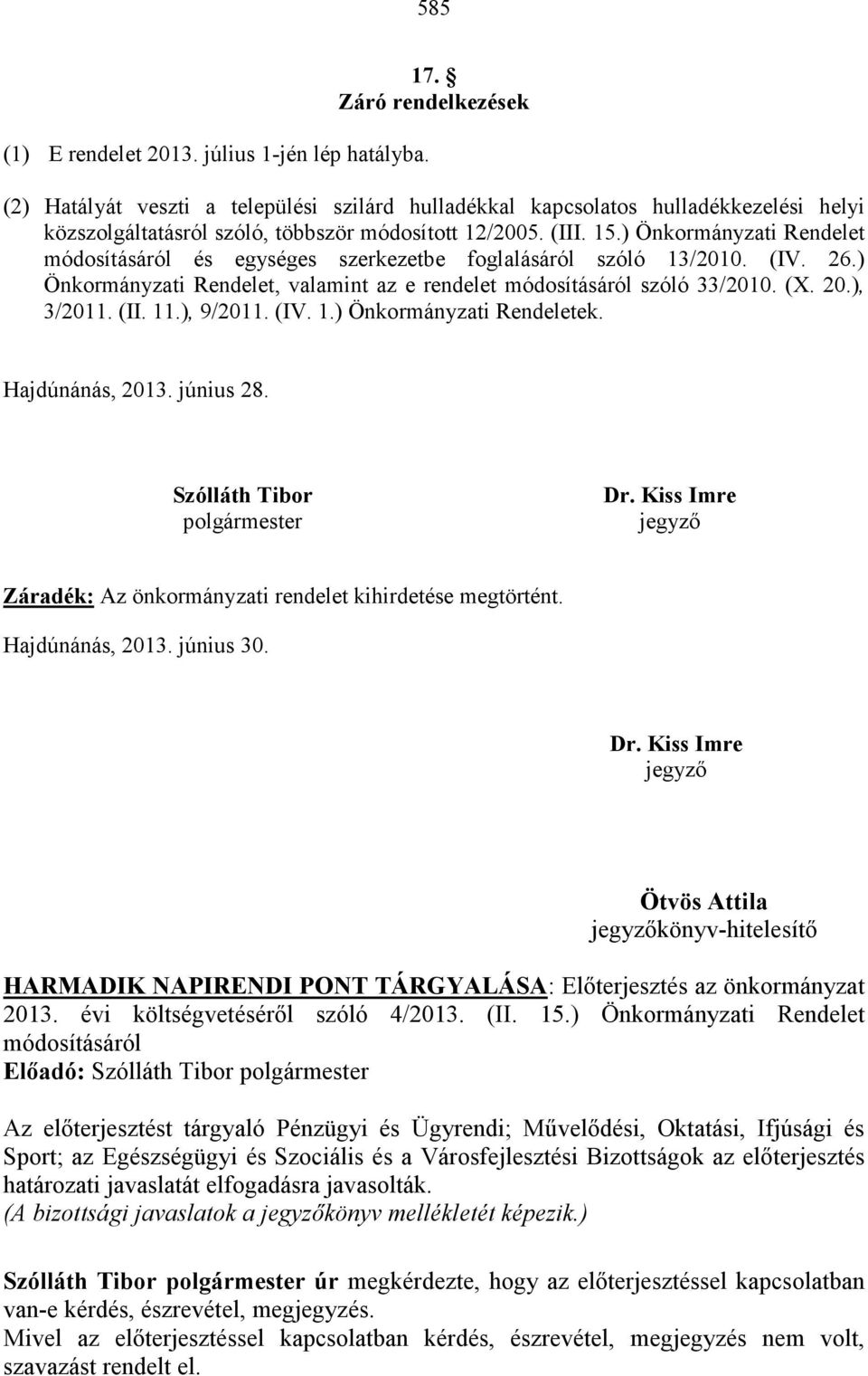 ) Önkormányzati Rendelet módosításáról és egységes szerkezetbe foglalásáról szóló 13/2010. (IV. 26.) Önkormányzati Rendelet, valamint az e rendelet módosításáról szóló 33/2010. (X. 20.), 3/2011. (II.