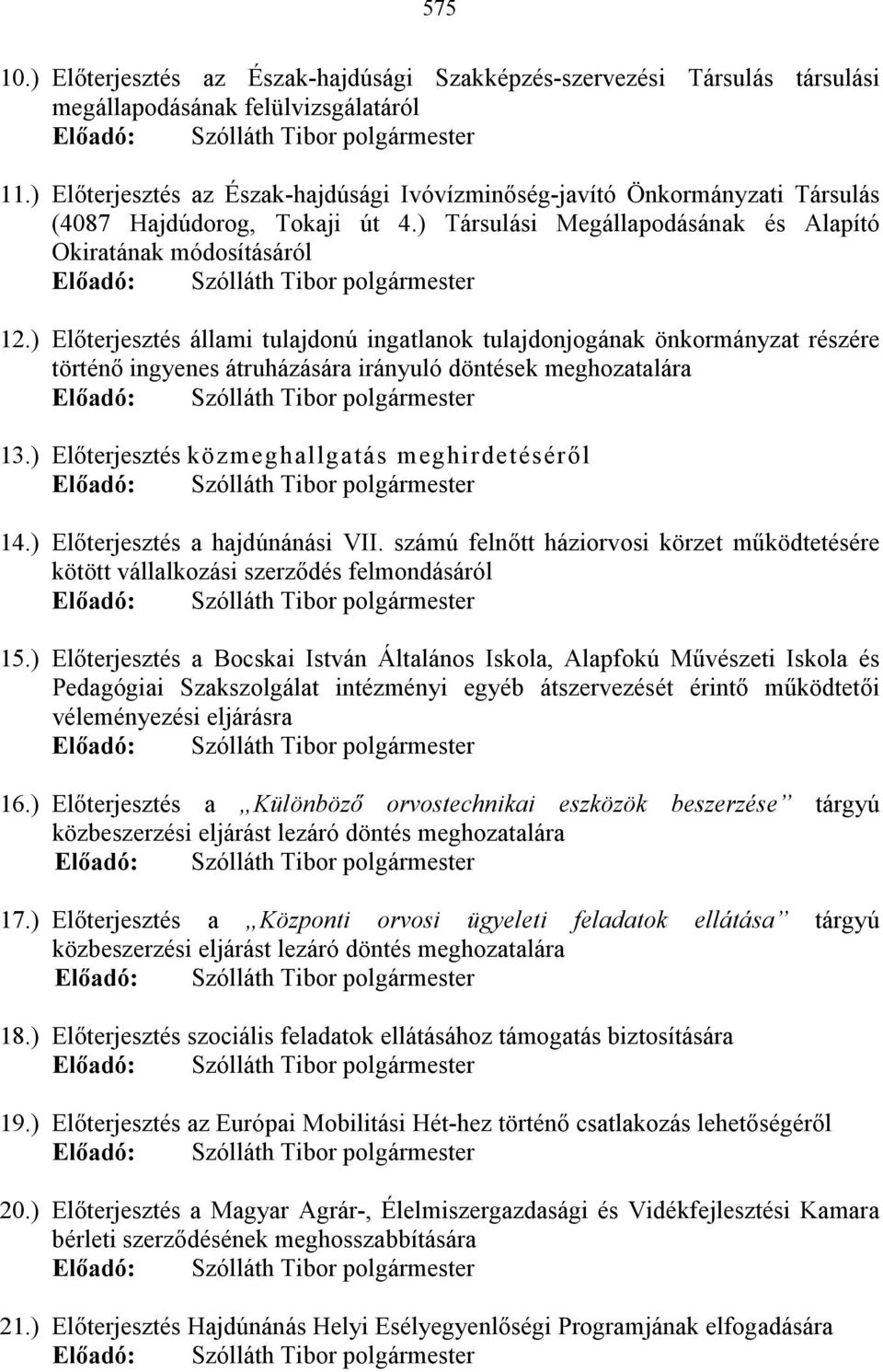 ) Társulási Megállapodásának és Alapító Okiratának módosításáról Elıadó: Szólláth Tibor polgármester 12.