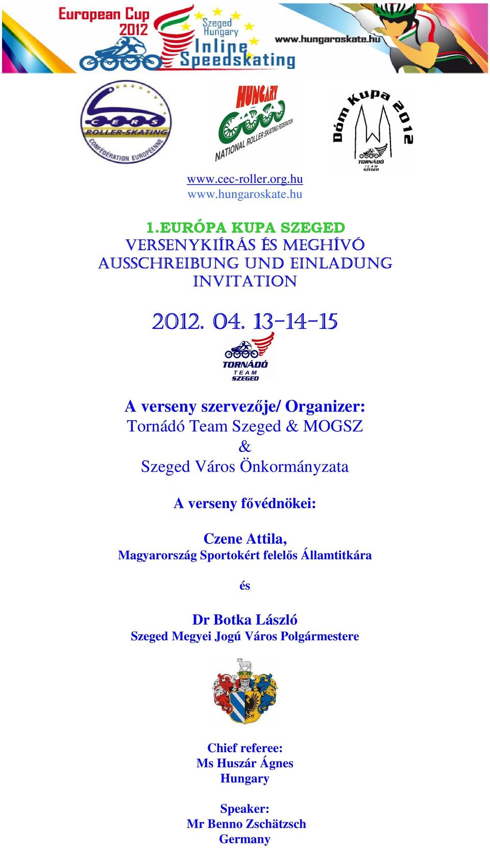 13-14 14-15 15 A verseny szervezője/ Organizer: Tornádó Team Szeged & MOGSZ & Szeged Város Önkormányzata A