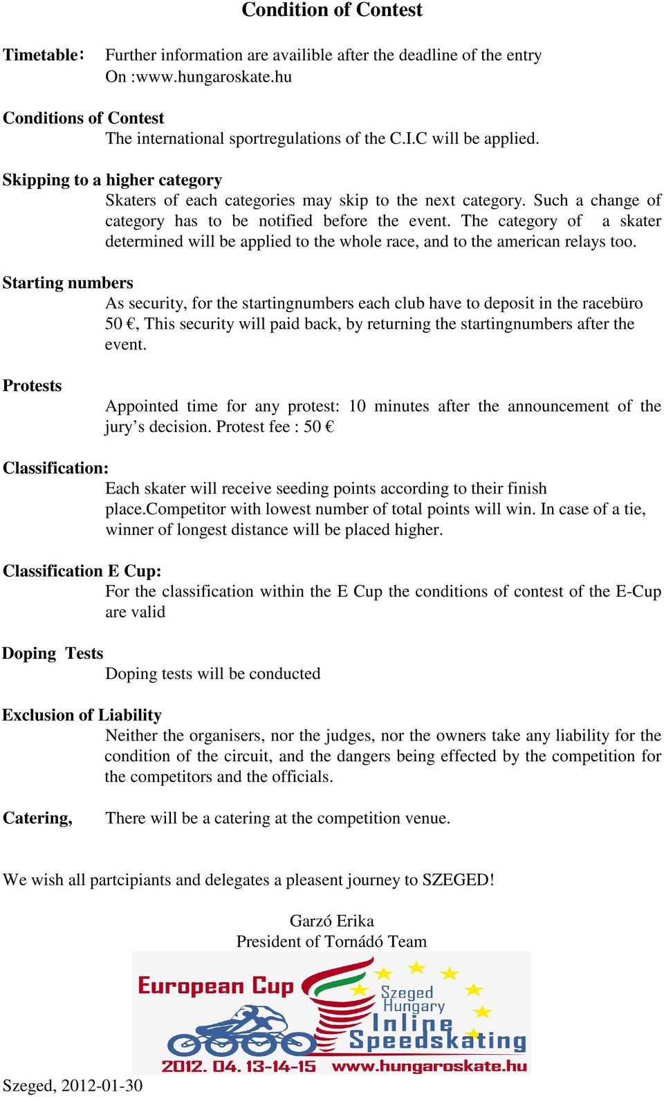 The category of a skater determined will be applied to the whole race, and to the american relays too.