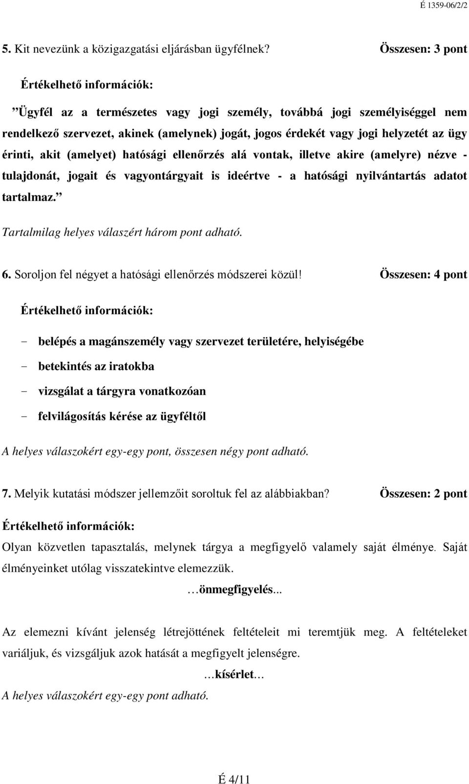 (amelyet) hatósági ellenőrzés alá vontak, illetve akire (amelyre) nézve tulajdonát, jogait és vagyontárgyait is ideértve a hatósági nyilvántartás adatot tartalmaz.