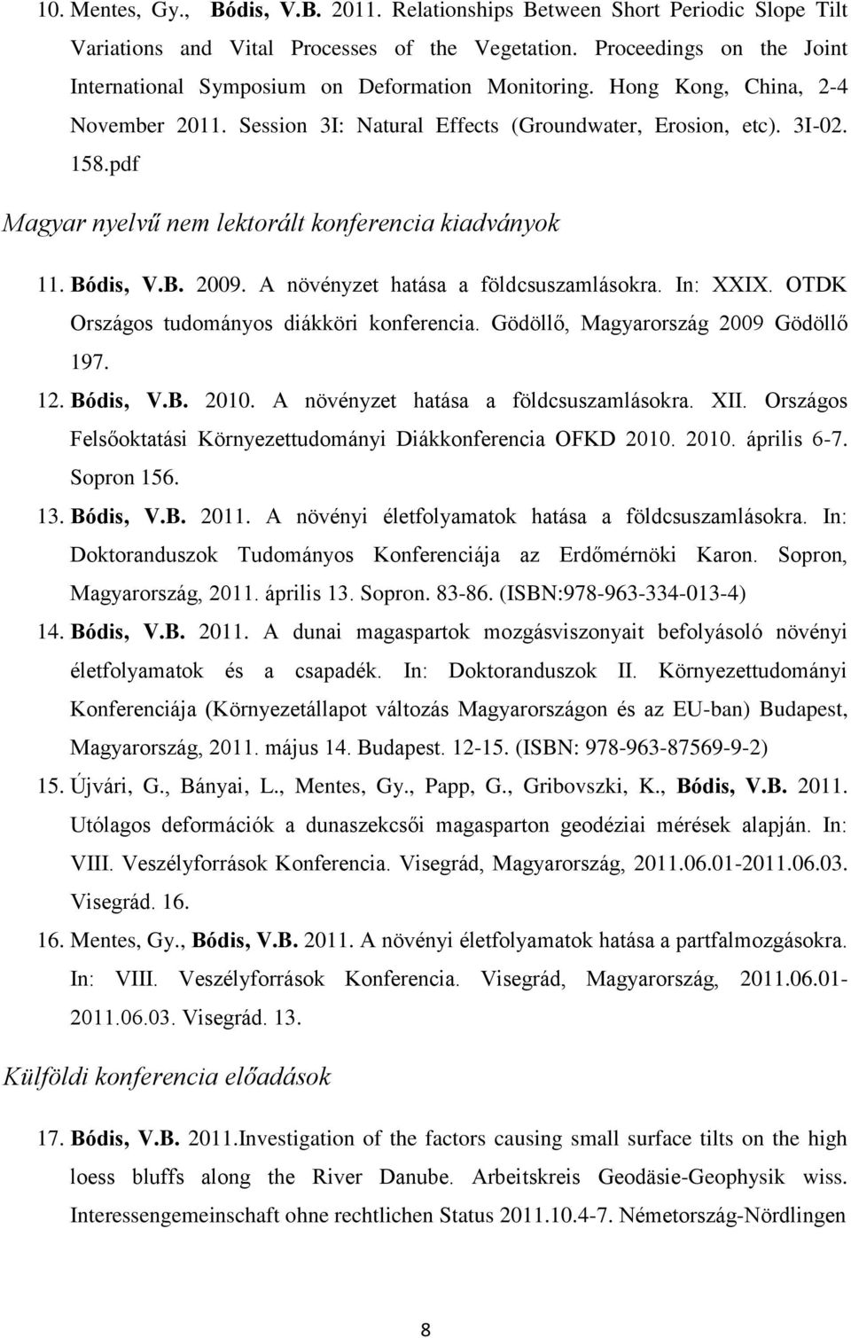 pdf Magyar nyelvű nem lektorált konferencia kiadványok 11. Bódis, V.B. 2009. A növényzet hatása a földcsuszamlásokra. In: XXIX. OTDK Országos tudományos diákköri konferencia.