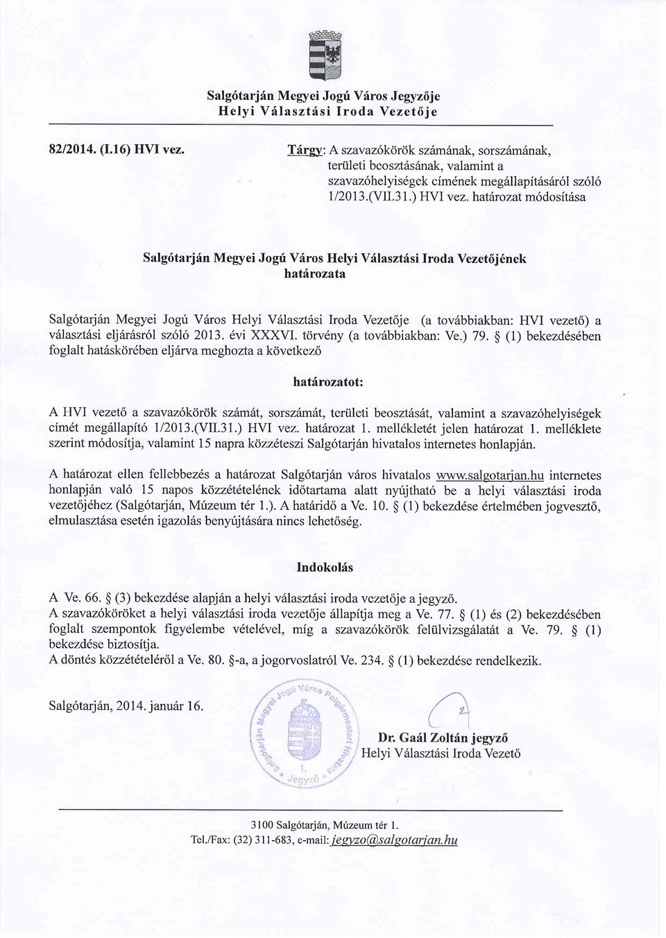 hatdr ozat m6 do sitrisa Salgd,tarjfn Megyei Jogrfi Vdros Helyi V{lasztfsi Iroda Yezet6j6nek hatfrozata Salg6tarj6n Megyei Jogri V6ros Helyi Vrllasztdsi Iroda Vezetdje (a tov6bbiakban: HVI vezeto) a