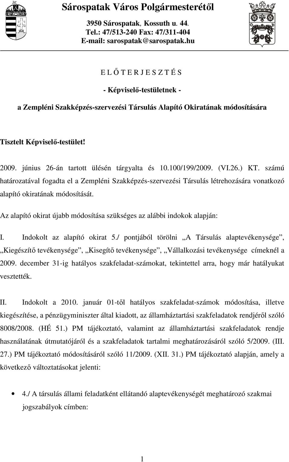 100/199/2009. (VI.26.) KT. számú határozatával fogadta el a Zempléni Szakképzés-szervezési Társulás létrehozására vonatkozó alapító okiratának módosítását.