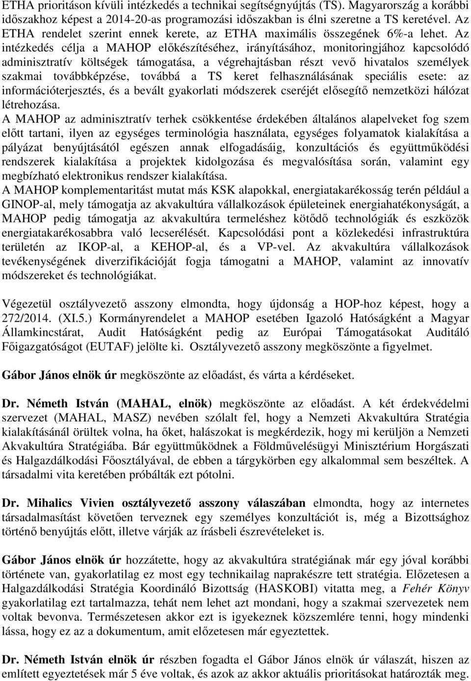 Az intézkedés célja a MAHOP előkészítéséhez, irányításához, monitoringjához kapcsolódó adminisztratív költségek támogatása, a végrehajtásban részt vevő hivatalos személyek szakmai továbbképzése,