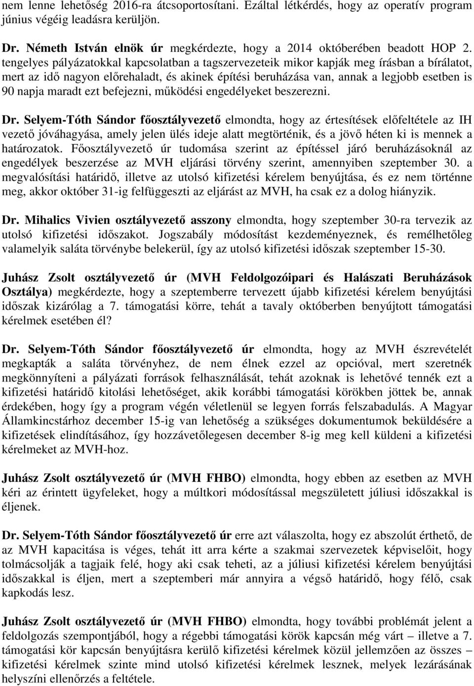 tengelyes pályázatokkal kapcsolatban a tagszervezeteik mikor kapják meg írásban a bírálatot, mert az idő nagyon előrehaladt, és akinek építési beruházása van, annak a legjobb esetben is 90 napja