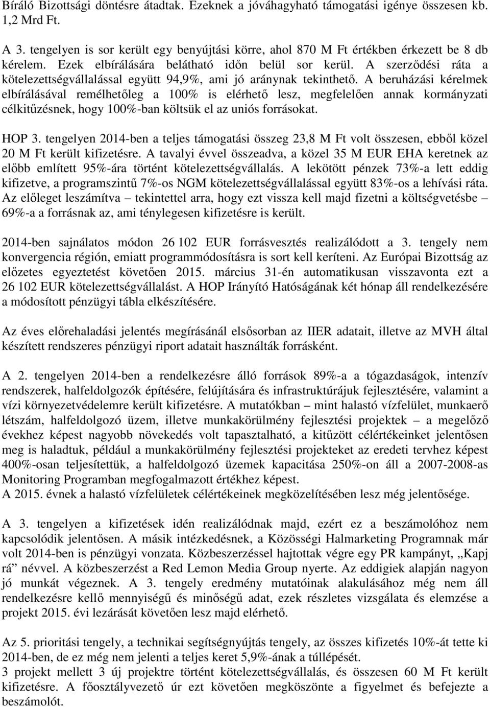 A szerződési ráta a kötelezettségvállalással együtt 94,9%, ami jó aránynak tekinthető.