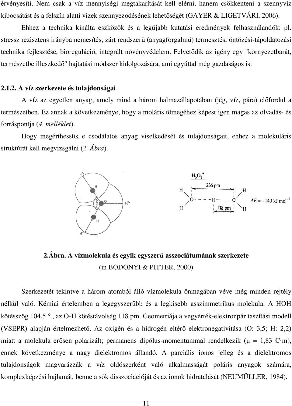 stressz rezisztens irányba nemesítés, zárt rendszerő (anyagforgalmú) termesztés, öntözési-tápoldatozási technika fejlesztése, bioreguláció, integrált növényvédelem.