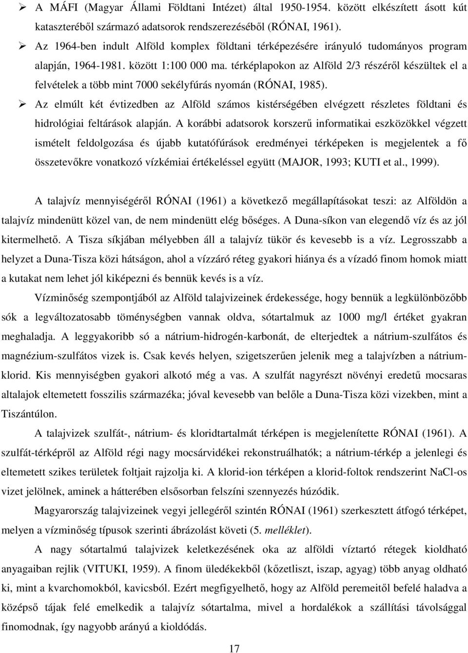 térképlapokon az Alföld 2/3 részérıl készültek el a felvételek a több mint 7000 sekélyfúrás nyomán (RÓNAI, 1985).