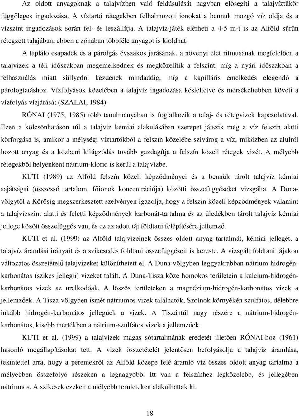 A talajvíz-játék elérheti a 4-5 m-t is az Alföld sőrőn rétegzett talajában, ebben a zónában többféle anyagot is kioldhat.