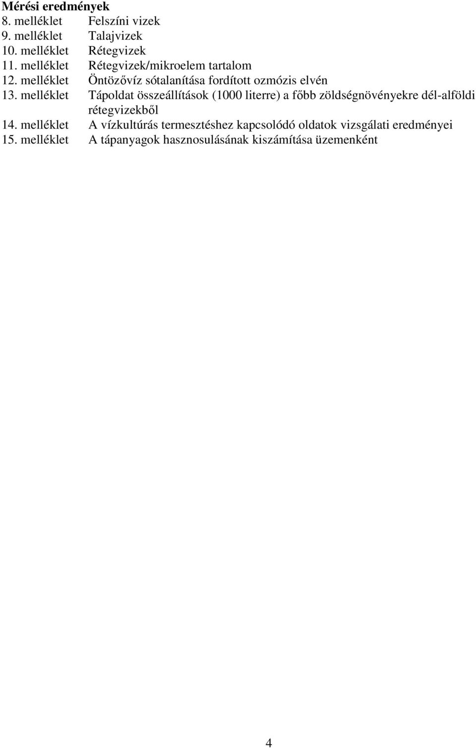 melléklet Tápoldat összeállítások (1000 literre) a fıbb zöldségnövényekre dél-alföldi rétegvizekbıl 14.