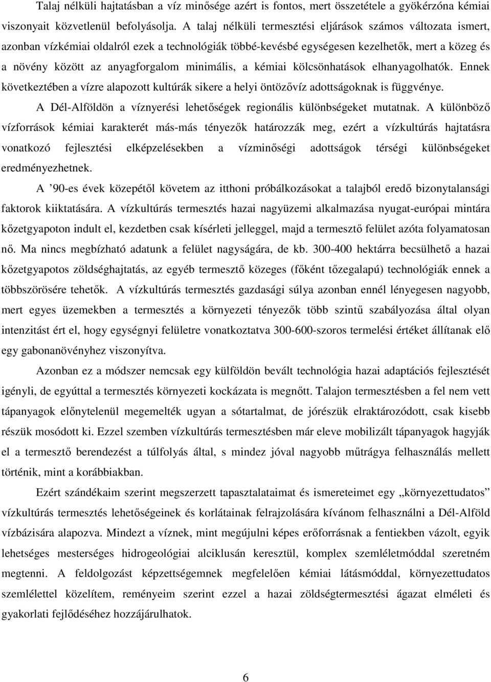 minimális, a kémiai kölcsönhatások elhanyagolhatók. Ennek következtében a vízre alapozott kultúrák sikere a helyi öntözıvíz adottságoknak is függvénye.