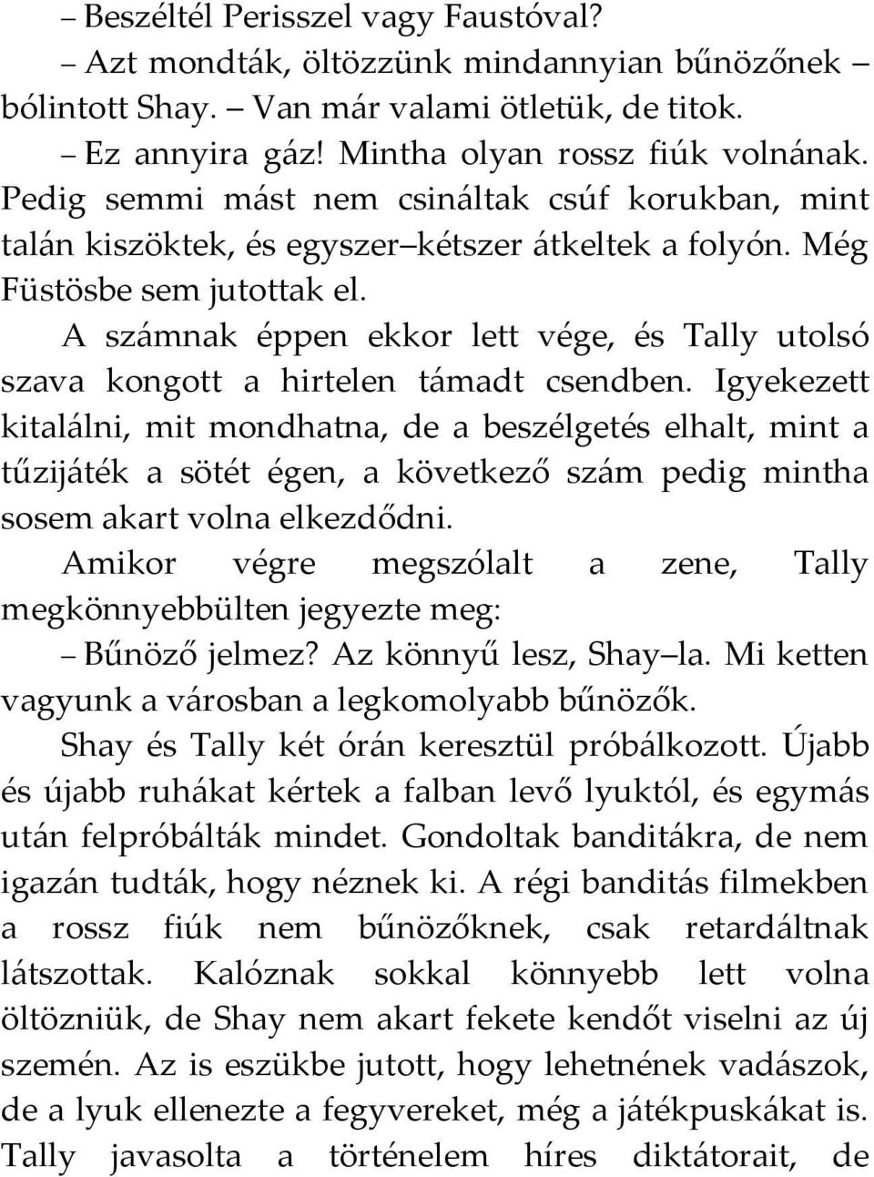 A számnak éppen ekkor lett vége, és Tally utolsó szava kongott a hirtelen támadt csendben.