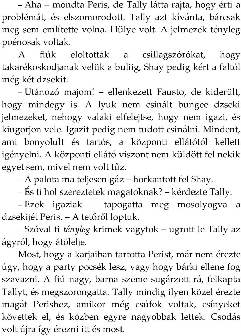 A lyuk nem csinált bungee dzseki jelmezeket, nehogy valaki elfelejtse, hogy nem igazi, és kiugorjon vele. Igazit pedig nem tudott csinálni.