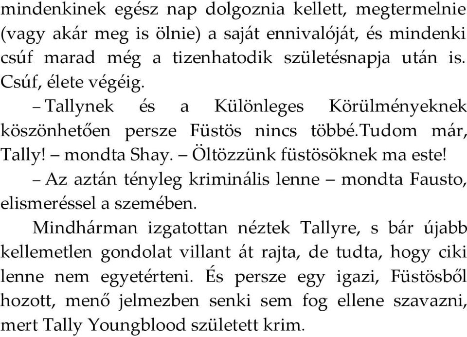 Az aztán tényleg kriminális lenne mondta Fausto, elismeréssel a szemében.