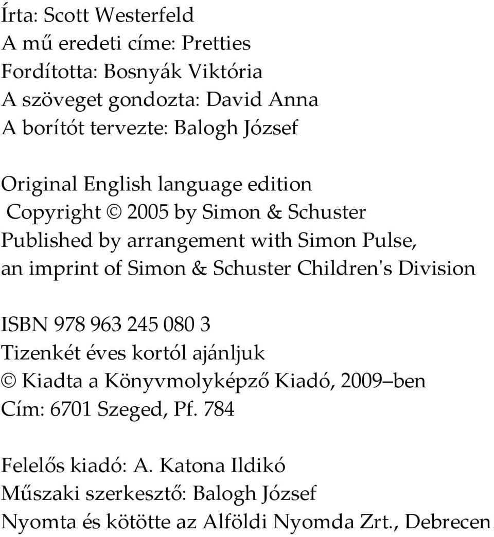 imprint of Simon & Schuster Children's Division ISBN 978 963 245 080 3 Tizenkét éves kortól ajánljuk Kiadta a Könyvmolyképző Kiadó,
