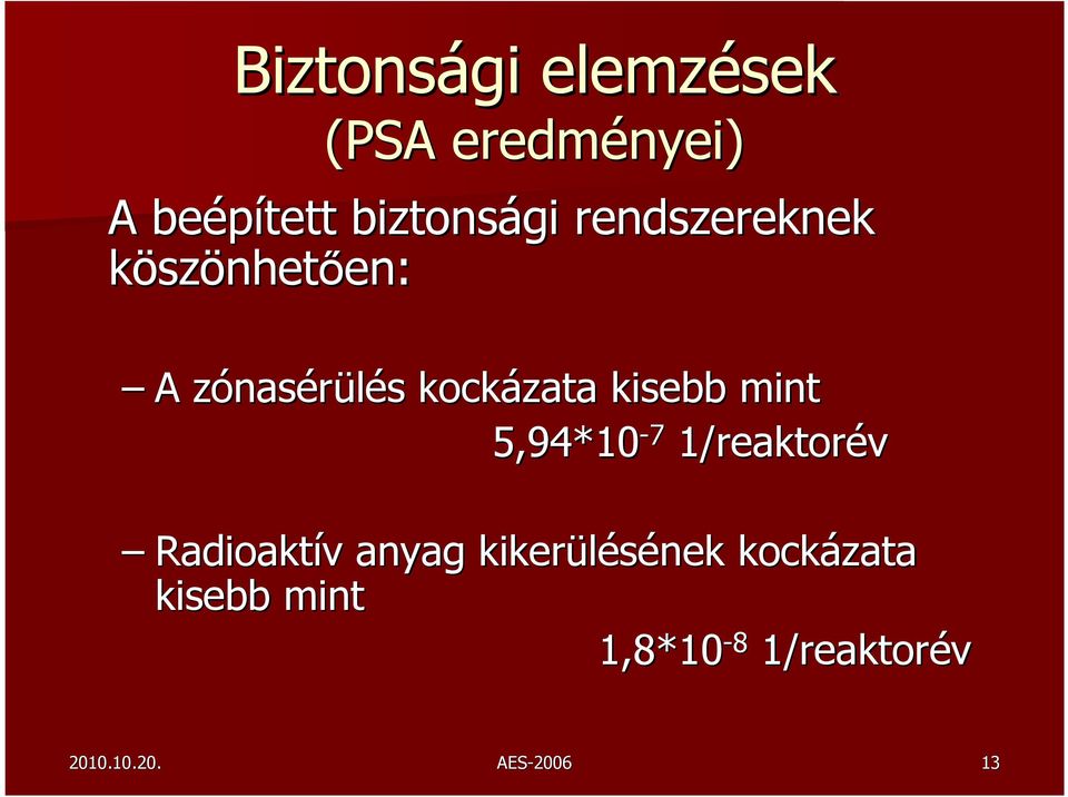 nasérülés s kockázata kisebb mint 5,94*10-7 1/reaktorév