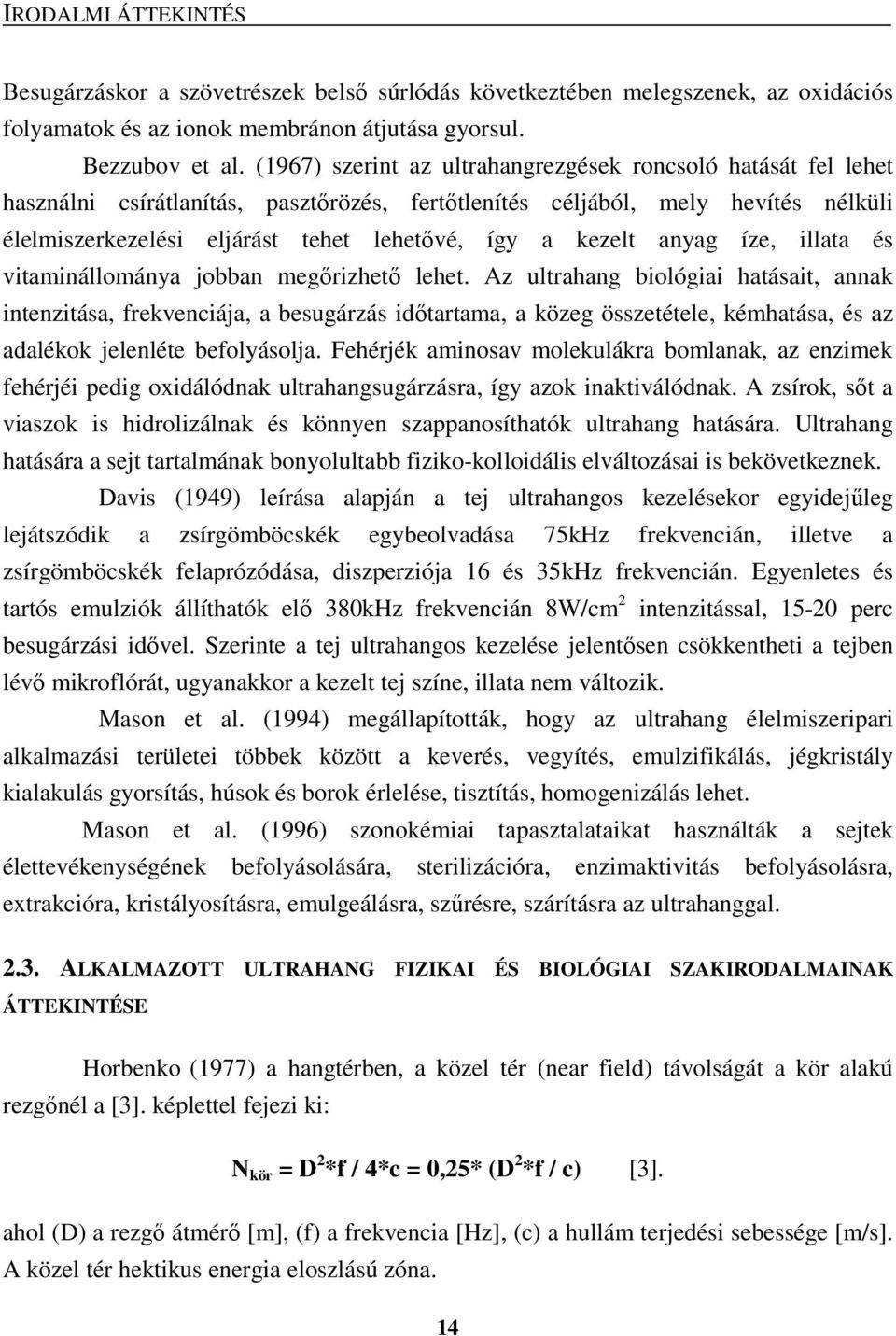 kezelt anyag íze, illata és vitaminállománya jobban megırizhetı lehet.