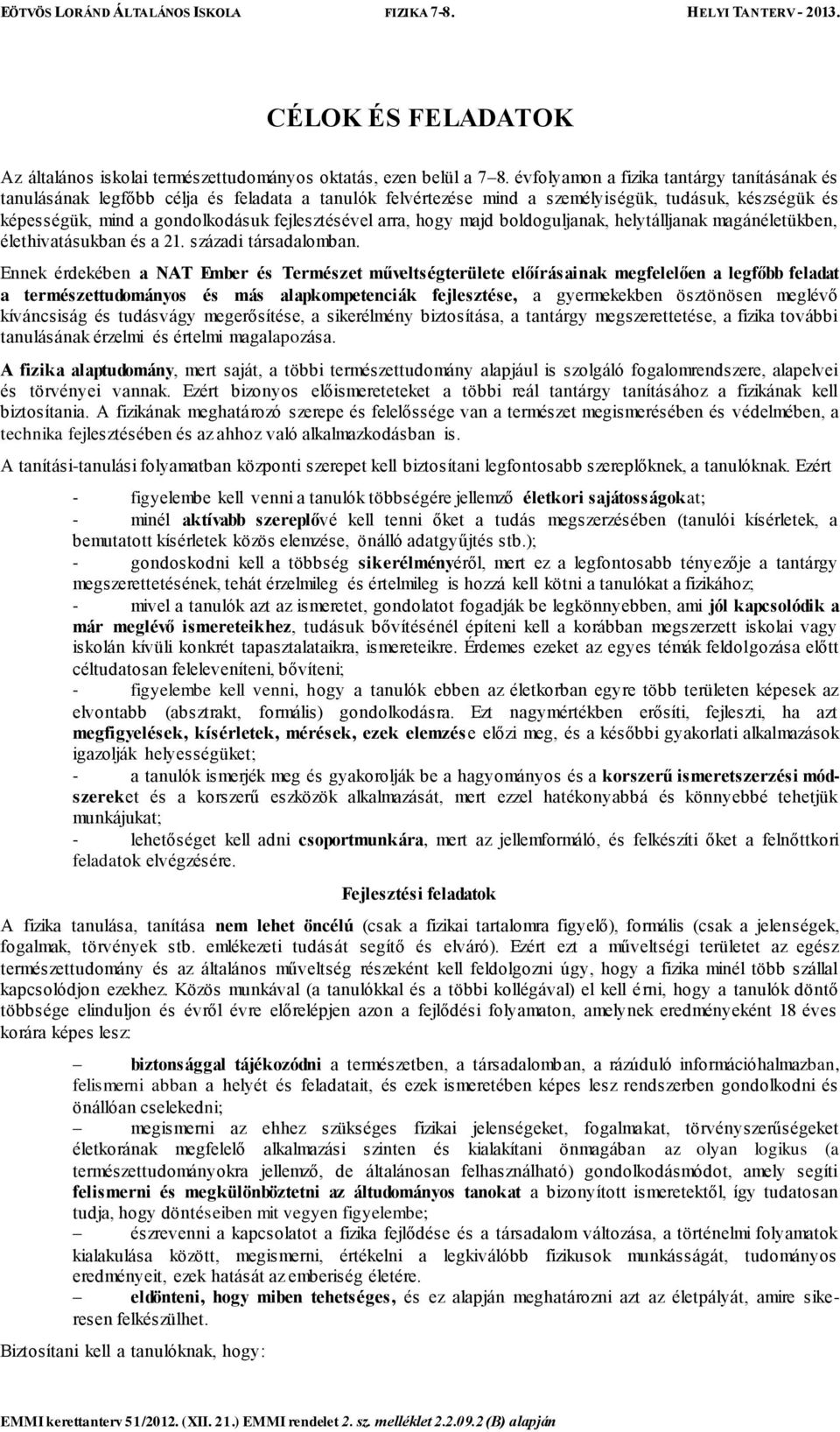 arra, hogy majd boldoguljanak, helytálljanak magánéletükben, élethivatásukban és a 21. századi társadalomban.