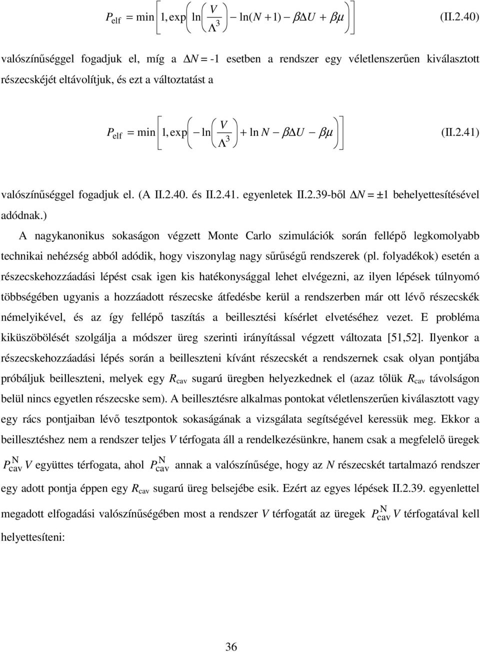 A nagykanonku okaágon végzett Monte Calo zmulácók oán fellép legkomolyabb technka nehézég abból adódk, hogy vzonylag nagy ég endzeek pl.