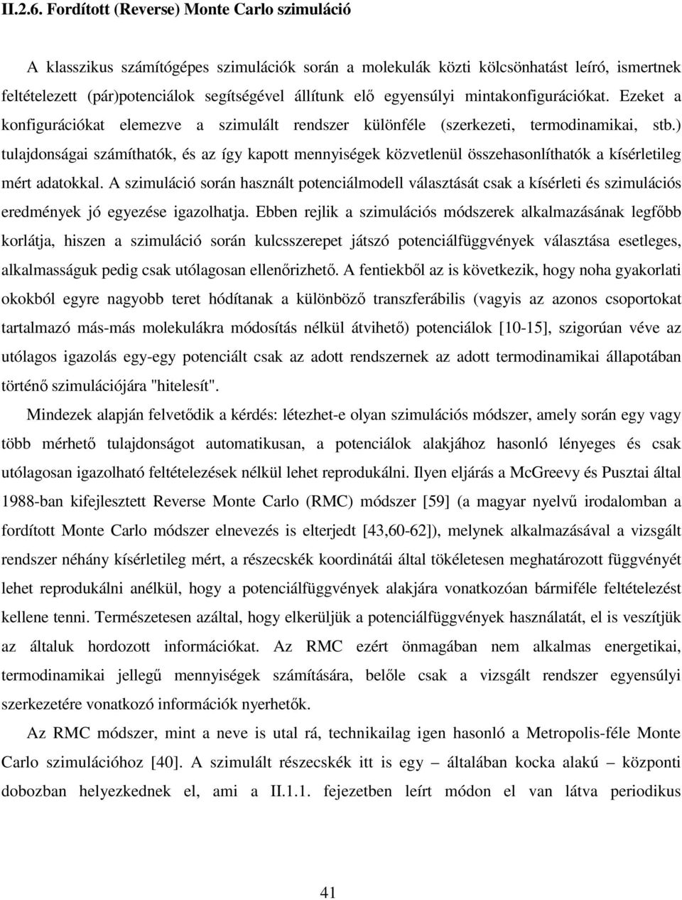 A zmulácó oán haznált potencálmodell válaztáát cak a kíélet é zmulácó eedmények jó egyezée gazolhatja.