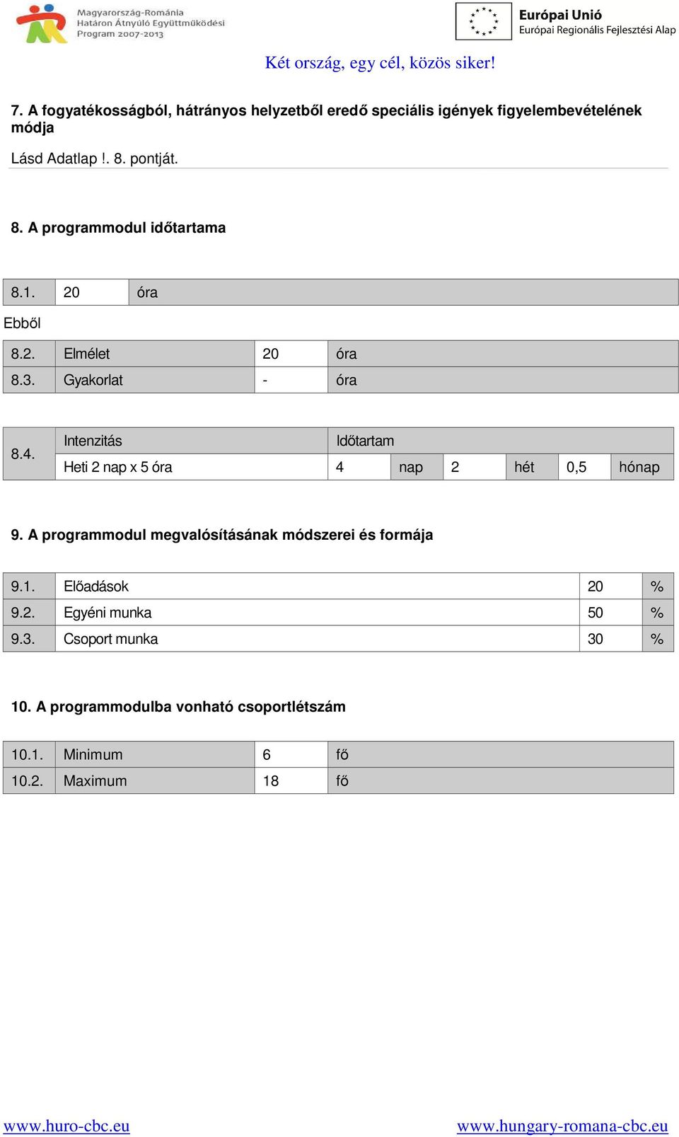 Intenzitás Időtartam Heti 2 nap x 5 óra 4 nap 2 hét 0,5 hónap 9. A programmodul megvalósításának módszerei és formája 9.