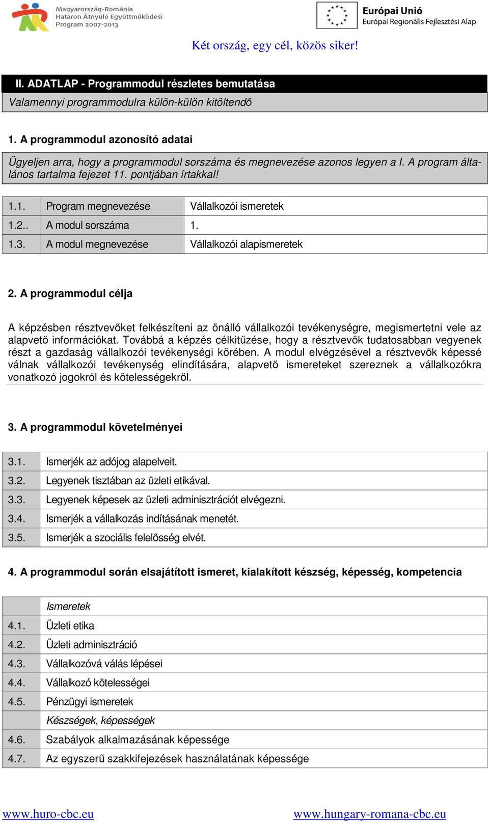 2.. A modul sorszáma 1. 1.3. A modul megnevezése Vállalkozói alapismeretek 2.