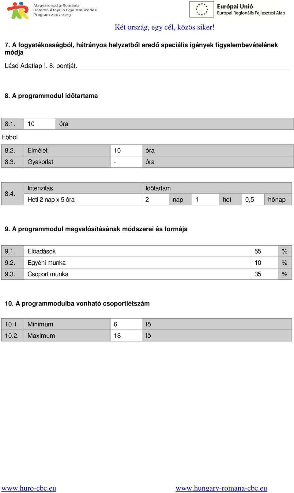 Intenzitás Időtartam Heti 2 nap x 5 óra 2 nap 1 hét 0,5 hónap 9. A programmodul megvalósításának módszerei és formája 9.