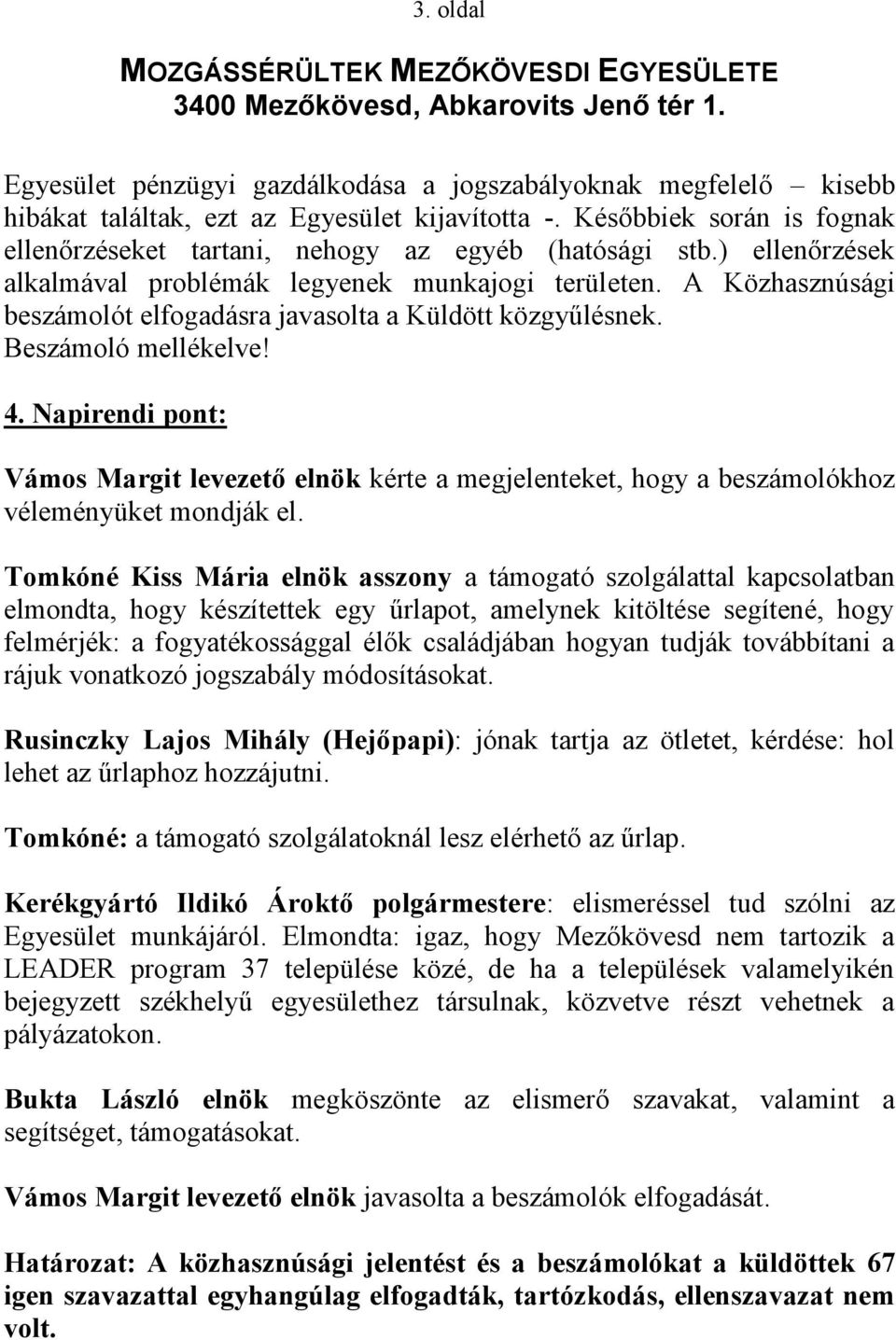 A Közhasznúsági beszámolót elfogadásra javasolta a Küldött közgyűlésnek. Beszámoló mellékelve! 4.